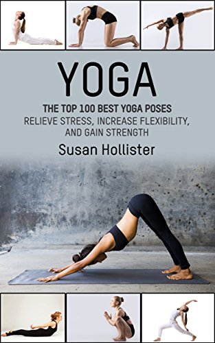 Yoga: The Top 100 Best Yoga Poses